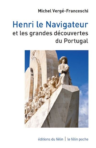Henri le navigateur - Et les grandes découvertes du Portugal Un prince portugais au XVème siècle