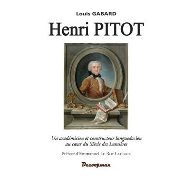 Henri PITOT Un académicien et constructeur languedocien au coeur du Siècle des Lumières