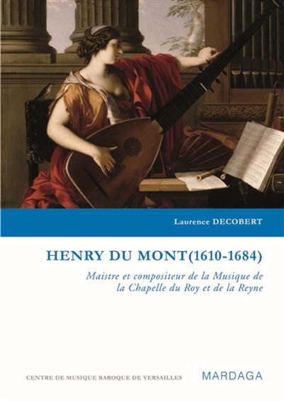 Henry Du Mont (1610-1684) Maistre et compositeur de la Musique de la Chapelle du Roy et de la Reyne