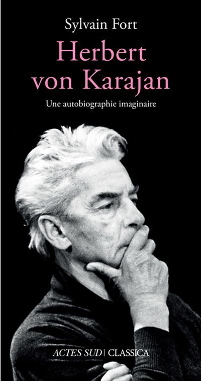 Herbert von Karajan Une autobiographie imaginaire