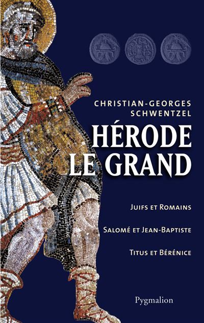 Herode le grand Juifs et Romains, Salomé et Jean-Baptiste, Titus et Bérénice