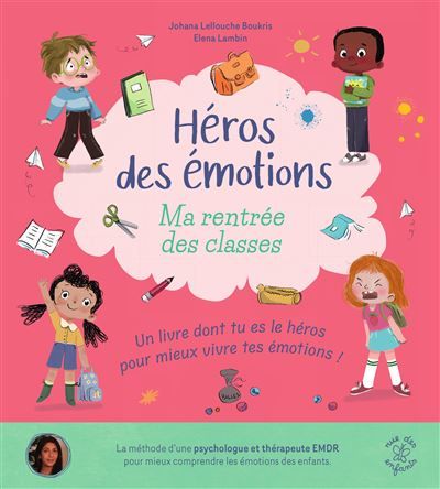 Héros des émotions - Ma rentrée des classes Un livre dont tu es le héros pour mieux vivre tes émotions !