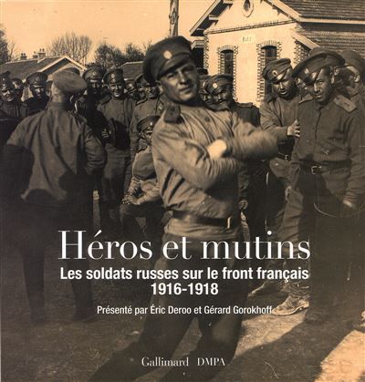Héros et mutins Les soldats russes sur le front français (1916-1918)