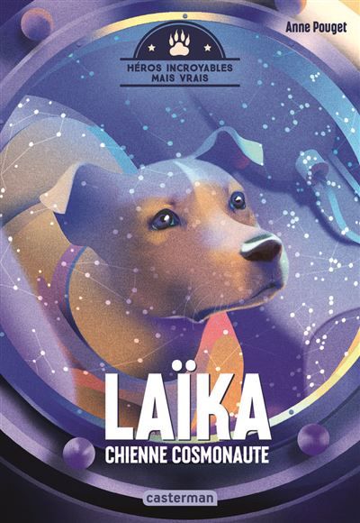 Héros incroyables mais vrais - Laïka, chienne cosmonaute Laika chienne cosmonaute