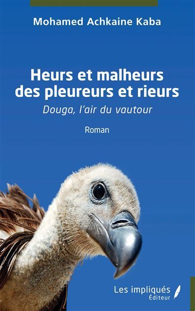 Heurs et malheurs des pleureurs et rieurs Douga, l'air du vautour Roman - Roman