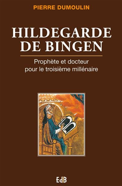 Hildegarde de Bingen Prophète et Docteur pour le troisième millénaire - Pierre (père) Du Moulin
