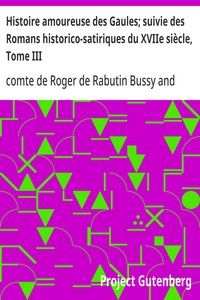 Histoire amoureuse des Gaules; suivie des Romans historico-satiriques du XVIIe siècle, Tome III