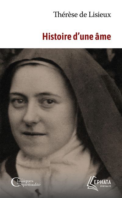 Histoire d'une âme Manuscrits autobiographiques - (dit Sainte Thérèse de Lisieux) Sainte Thérèse de l'Enfant-Jésus