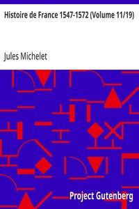 Histoire de France 1547-1572 (Volume 11/19)