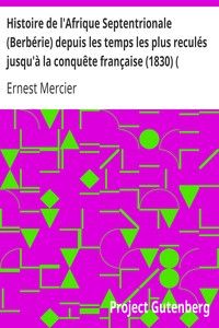 Histoire de l'Afrique Septentrionale (Berbérie) depuis les temps les plus reculés jusqu'à la conquête française (1830) ( Volume I)