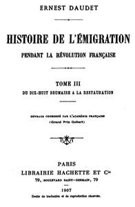 Histoire de l'Émigration pendant la Révolution Française. Tome 3: Du 18 Brumaire à la Restauration