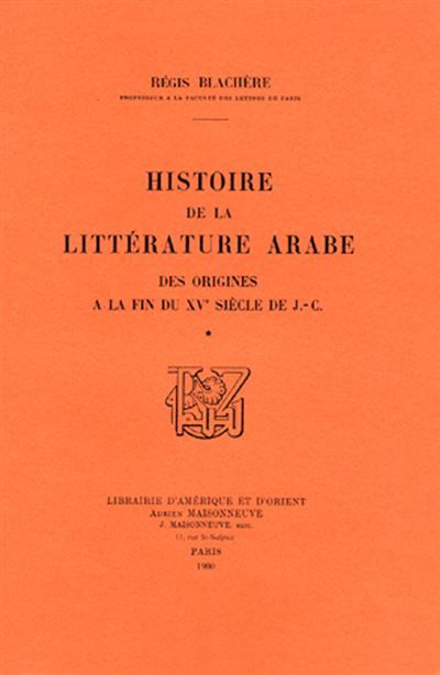 Histoire de la littérature arabe des origines à la fin du XVe siècle de J.-C. Tome 1