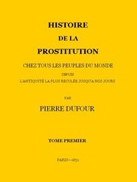 Histoire de la prostitution chez tous les peuples du monde depuis l'antiquité la plus reculée jusqu'à nos jours, tome 1/6