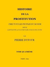 Histoire de la prostitution chez tous les peuples du monde depuis l'antiquité la plus reculée jusqu'à nos jours, tome 4/6