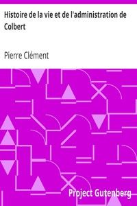 Histoire de la vie et de l'administration de Colbert