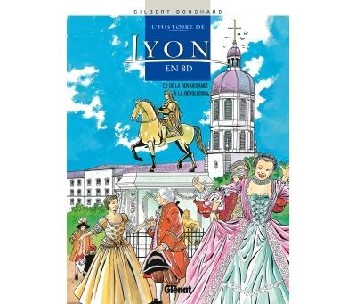 Histoire de Lyon en BD - Tome 02 De la Renaissance à la Révolution