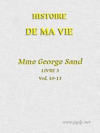 Histoire de ma Vie, Livre 3 (Vol. 10 - 13)