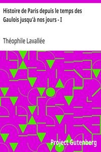 Histoire de Paris depuis le temps des Gaulois jusqu'à nos jours - I