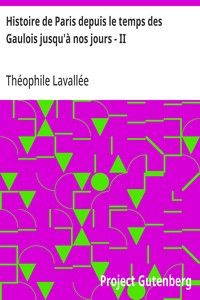 Histoire de Paris depuis le temps des Gaulois jusqu'à nos jours - II