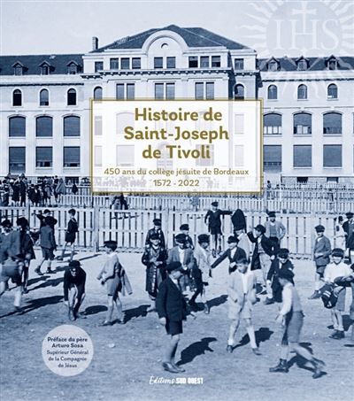 Histoire de Saint-Joseph de Tivoli 1572-2022. 450 ans du collège jésuite de Bordeaux