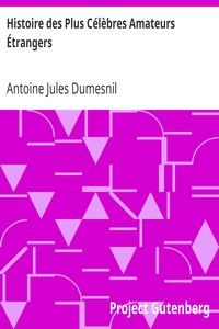 Histoire des Plus Célèbres Amateurs Étrangers: Espagnols, Anglais, Flamands, Hollandais et Allemands et de leurs relations avec les artistes