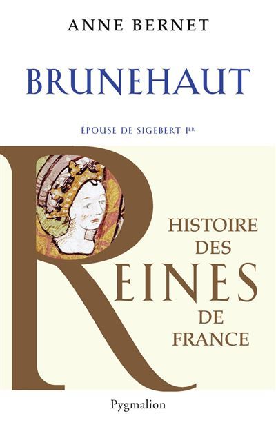 Histoire des reines de France - Brunehaut Épouse de Sigebert Ier