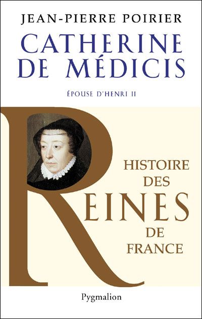 Histoire des reines de France - Catherine de Médicis Épouse d'Henri II