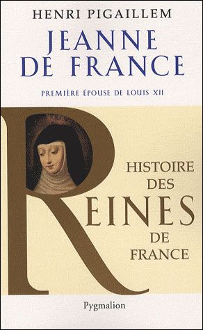 Histoire des reines de France - Jeanne de France Première épouse de Louis XII