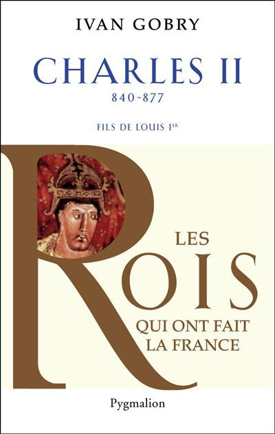 Histoire des Rois de France - Charles II, 840-877 Fils de Louis Ier