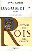 Histoire des Rois de France - Dagobert Ier, 629-639 Fils de Clotaire