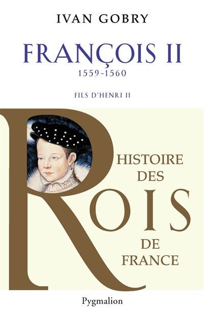 Histoire des Rois de France - Francois II, 1559-1560 Fils d'Henri II