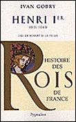 Histoire des Rois de France - Henri Ier, 1031-1060 Fils de Robert II le Pieux