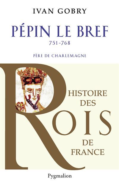 Histoire des Rois de France - Pépin le bref, 751-768 Père de Charlemagne