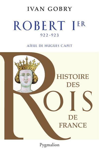 Histoire des Rois de France - Robert Ier, 922-923 Aïeul de Hugues Capet