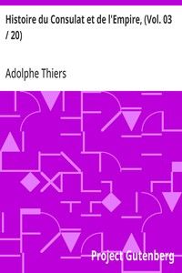 Histoire du Consulat et de l'Empire, (Vol. 03 / 20): faisant suite à l'Histoire de la Révolution Française