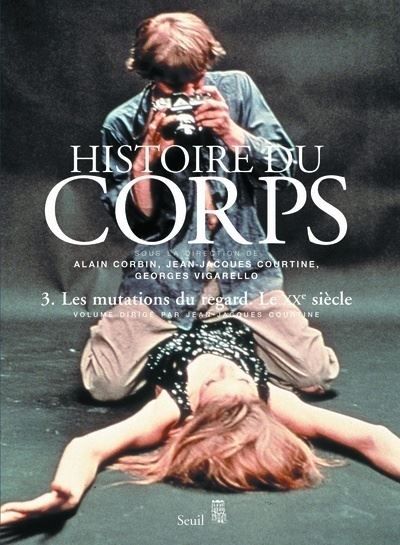 Histoire du corps Les Mutations du regard. Le XXe siècle