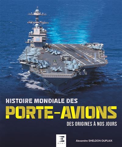 Histoire mondiale des porte-avions Des origines à nos jours