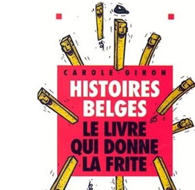 Histoires belges - Le livre qui donne la frite