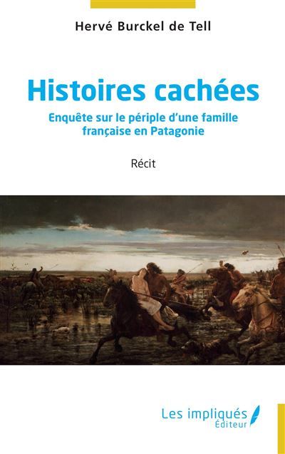 Histoires cachées Enquête sur le périple d’une famille française en Patagonie