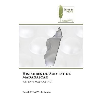 Histoires du Sud-est de Madagascar "un pays mal-connu"