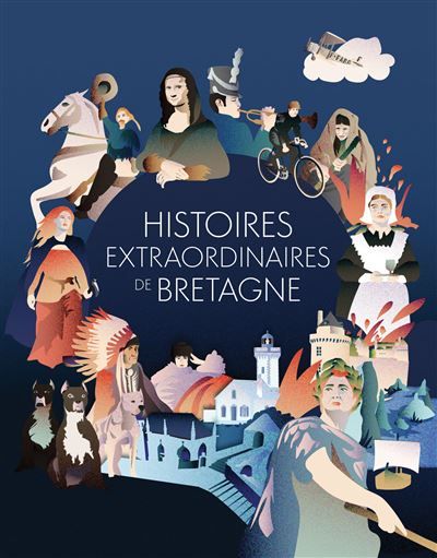 Histoires extraordinaires de Bretagne 60 récits méconnus et surprenants