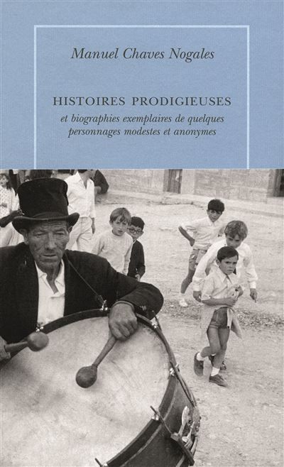 Histoires prodigieuses et biographies exemplaires de quelques modestes et anonymes