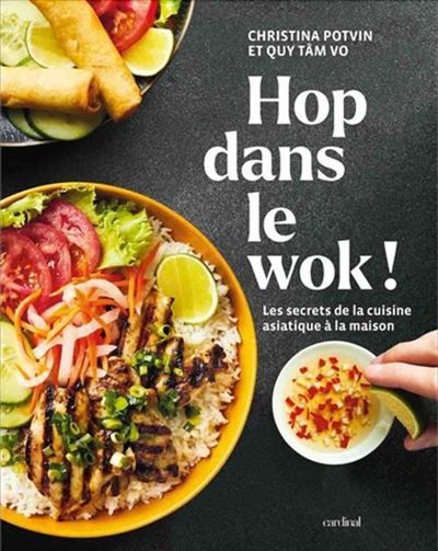 Hop dans le wok ! les secrets de la cuisine asiatique a la maison Les secrets de la cuisine asiatique à la maison