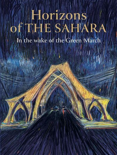 Horizons of the Sahara In the wake of the Green March, Edition bilingue français–anglais