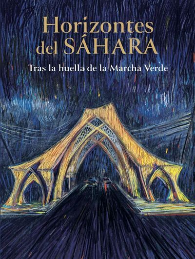 Horizontes del Sahara Tras la huella de la Marcha Verde