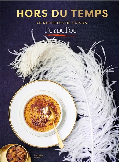 Hors du temps - 40 recettes de saison Les recettes du Puy du Fou