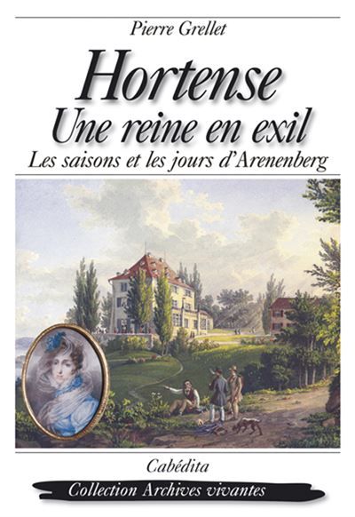 Couverture de Hortense, une reine en exil Les saisons et les jours d'Arenenberg par Pierre Grellet
