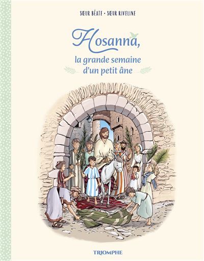 Hosanna : la grande semaine d'un petit âne -  Soeur Béate