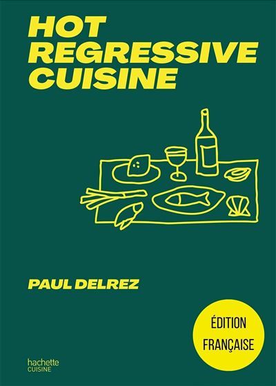 Hot regressive cuisine + de 100 recettes par Paul Delrez