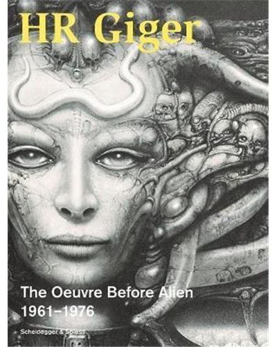 HR Giger The Oeuvre Before Alien 1961-1976 /anglais The œuvre before Alien 1961-1976